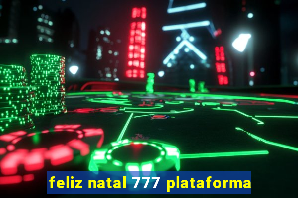 feliz natal 777 plataforma